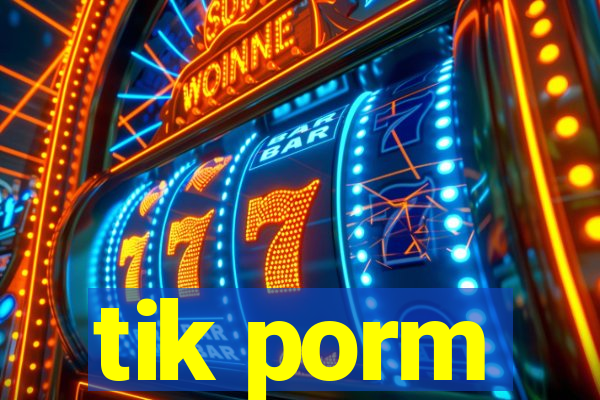 tik porm